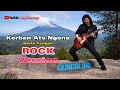 Korban Ate Ngena ROCK VERSION | Lagu Karo By Bang Xxheanaga