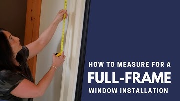 How to Measure for Replacement Windows - Full Frame Installation
