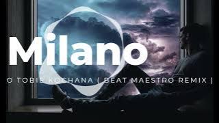 Milano - O Tobie Kochana ( Beat Maestro Remix )