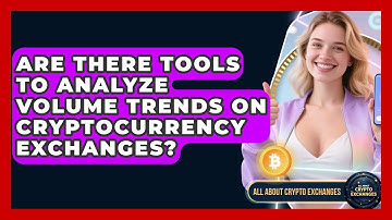 Are There Tools to Analyze Volume Trends on Cryptocurrency Exchanges? - All About Crypto Exchanges