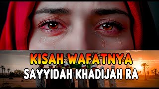 MENANGIS❗ Kisah Wafatnya Sayyidah Khadijah RA Istri Nabi Muhammad SAW Yang dijamin Masuk SurgaNYA