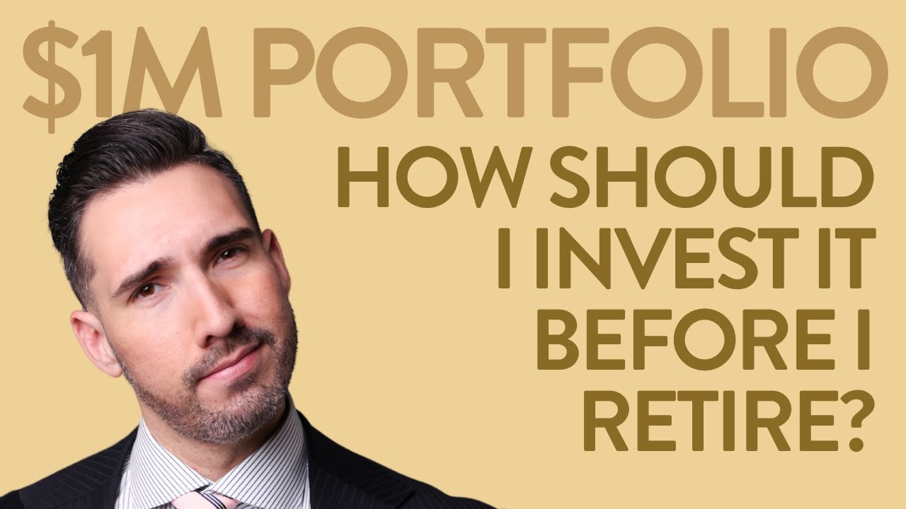 I have $1 Million: How Should I Invest It Before I Retire?