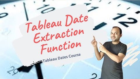 Tableau Dates Course | Tableau Dates Extraction Functions Tutorial