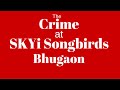 The crime at skyi songbirds bhugaon