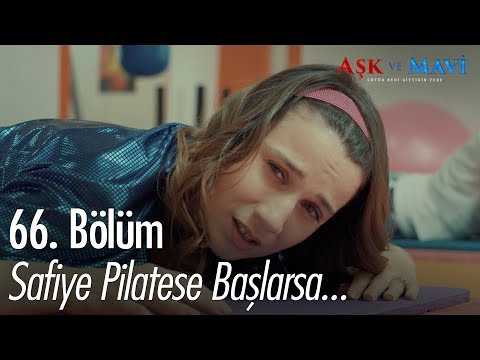 Safiye pilatese başlarsa... - Aşk ve Mavi 66.Bölüm