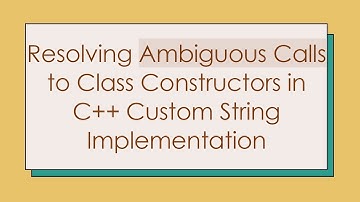 Resolving Ambiguous Calls to Class Constructors in C+ +  Custom String Implementation