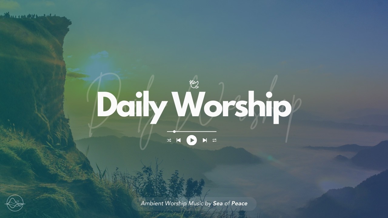 Daily Worship Music | Worship Music, Bible Verses and Music for Ambience, Focus, and Reading