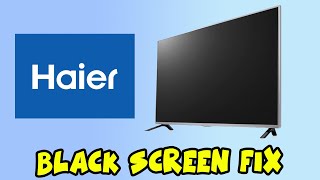 How to Fix Your Haier TV That Won't Turn On  Black Screen Problem