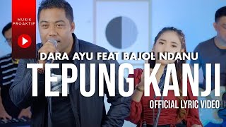Dara Ayu Ft. Bajol Ndanu - Tepung Kanji (Official Lyric Video)