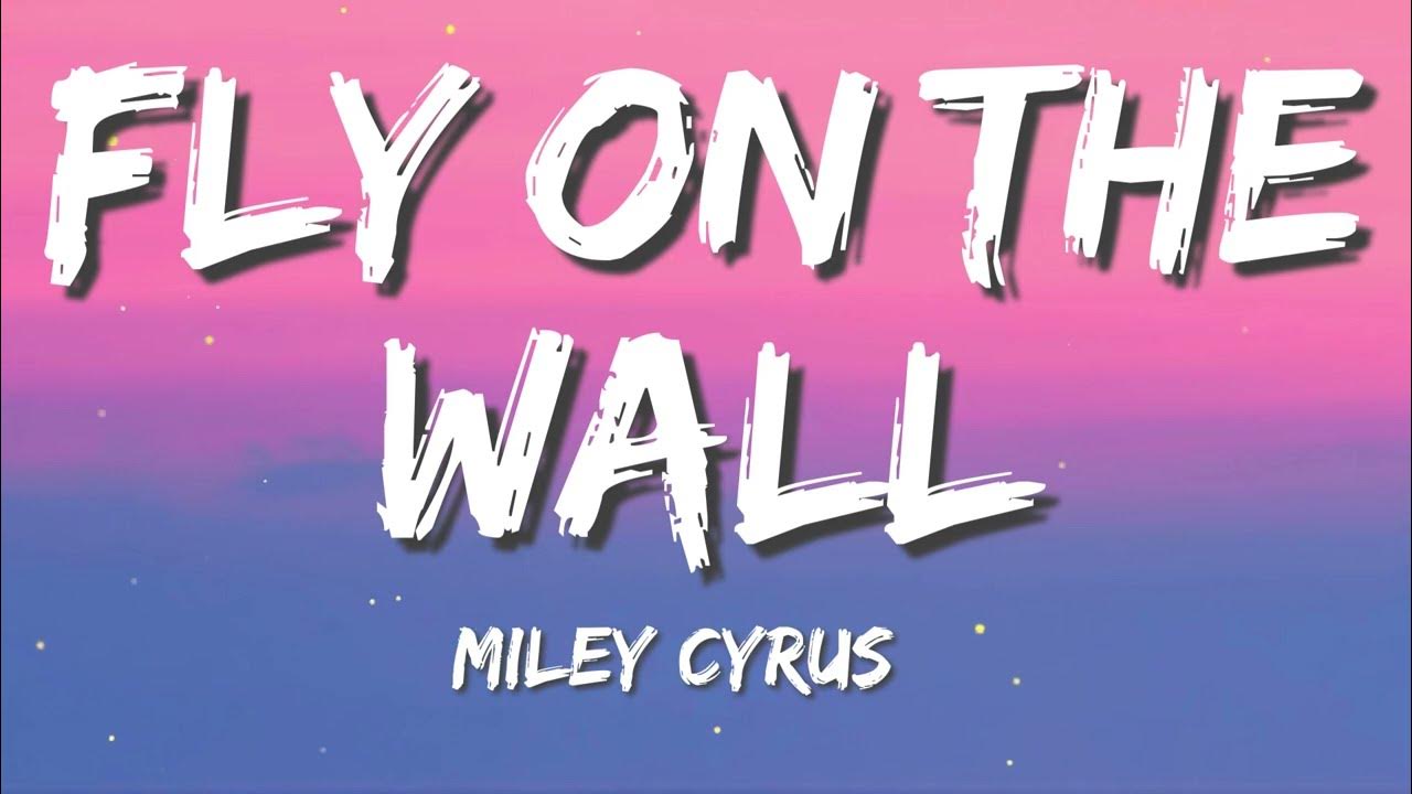 Miley Cyrus Fly On The Wall Lyrics Miley Cyrus - Fly On The Wall (lyrics) - YouTube