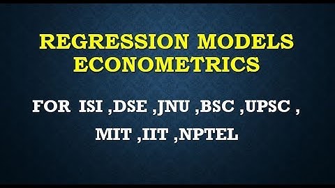 REGRESSION MODELS ECONOMETRICS ISI ,DSE ,JNU ,BSC ,UPSC ,MIT ,IIT ,NPTEL