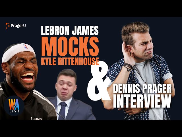 Lebron James MOCKS Kyle Rittenhouse & DENNIS PRAGER Interview