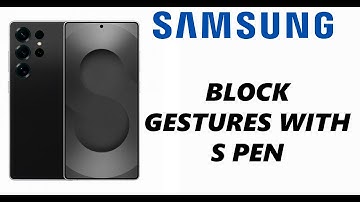 How To Block Gestures With S Pen On Samsung Galaxy Phone
