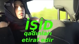 İŞİD qadınları etiraflar edir