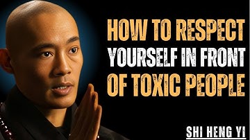 How To RESPECT Yourself In Front Of TOXIC People | Shi Heng Yi