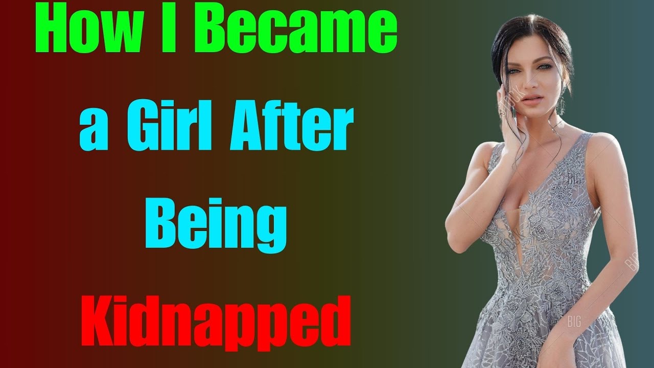 How I Became a Girl After Being Kidnapped  Crossdressedstory,Boy2Girl,M2F,TGTF