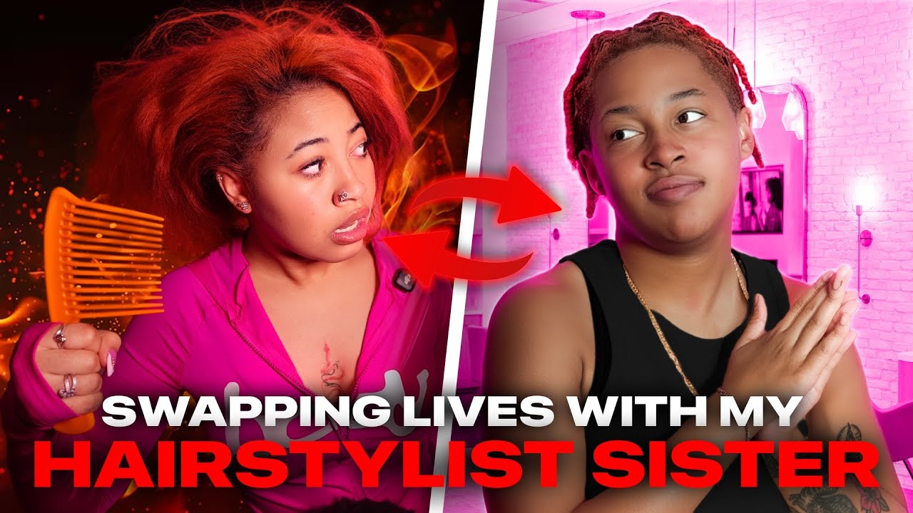 SWAPPING LIVES WITH MY HAIRSTYLIST SISTER