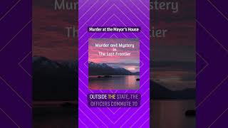 Murder at the Mayor’s House | Murder and Mystery in the Last Frontier