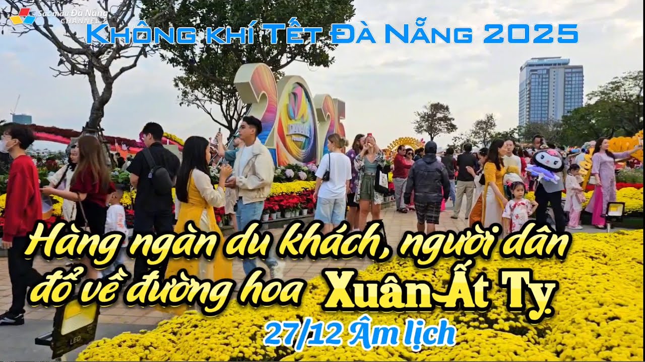 Không khí Tết Đà Nẵng 2025: HÀNG NGÀN DU KHÁCH, NGƯỜI DÂN ĐỔ VỀ ĐƯỜNG HOA XUÂN ẤT TỴ | 27/12 Âm lịch