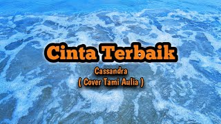 Download lagu Cinta Terbaik - Cassandra ( Tami Aulia Cover ) Lyrics 'Indonesiansong'
