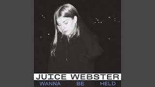 Video thumbnail of "Juice Webster - Wanna Be Held"