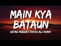 Main kya bataun tamannaezindagi  ustad nusrat fateh ali khan  lyrical  sufi lyricable