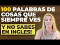 100 Palabras de Cosas de la Vida Diaria que No Sabes en INGLES aún!