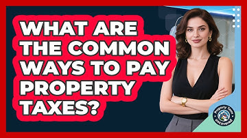 What Are the Common Ways to Pay Property Taxes?