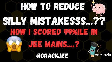 How to Avoid Silly Mistakes in JEE Exam | JEE Main 2024 Preparation | How I Scored 99+ Percentile