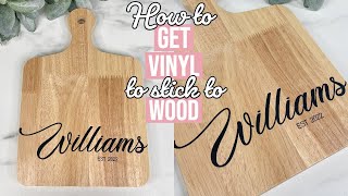 HOW TO GET VINYL TO STICK TO WOOD