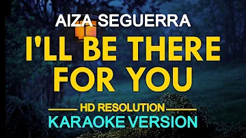 I'LL BE THERE FOR YOU - Aiza Seguerra (KARAOKE Version)