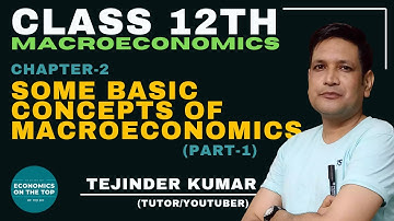 Some Basic Concepts Of Macro Economics | Chapter 2 | Part-1 | Macro Economics | Class 12 | CBSE