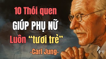 10 Thói Quen Giúp Phụ Nữ Duy Trì Vẻ Đẹp Quý Phái Qua Thời Gian | Carl Jung