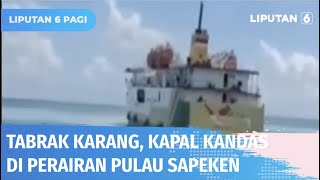 KM Sabuk Nusantara 91 Kandas Akibat Menabrak Karang di Perairan Pulau Sapeken | Liputan 6