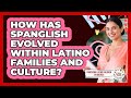 How Has Spanglish Evolved Within Latino Families And Culture? - Parenting Latino Children in America