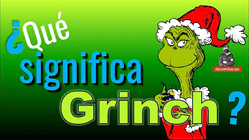 ¿Qué significa el Grinch?