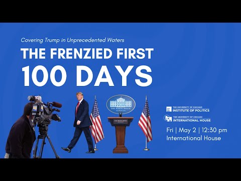 The Frenzied First 100 Days: Covering Trump in Unprecedented Waters