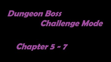 Dungeon Boss Challenge Mode - Chapter 5-7