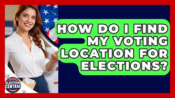 How Do I Find My Voting Location For Elections? | Election Central Channel News