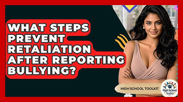 What Steps Prevent Retaliation After Reporting Bullying? - High School Toolkit