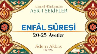 Enfâl Sûresi 20-25 | Adem Akbaş | Genel Konular | İstanbul Hafızlarından Aşr-ı Şerifler