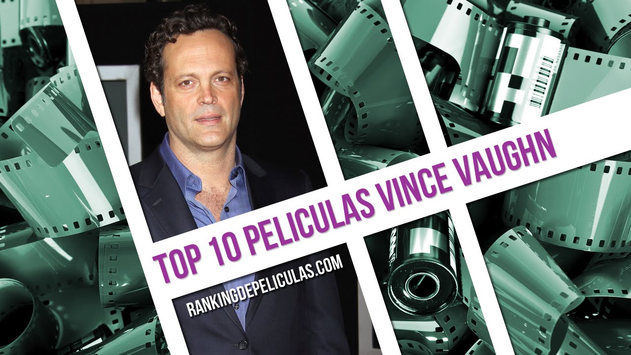 Las 10 Mejores Peliculas De Vince Vaughn YouTube
