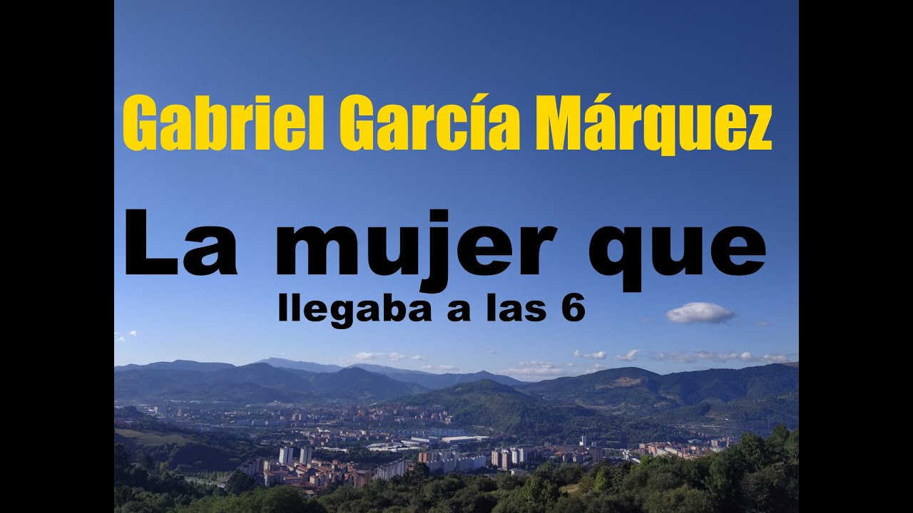 Gabriel García Márquezcuento"La mujer que llegaba a las seis
