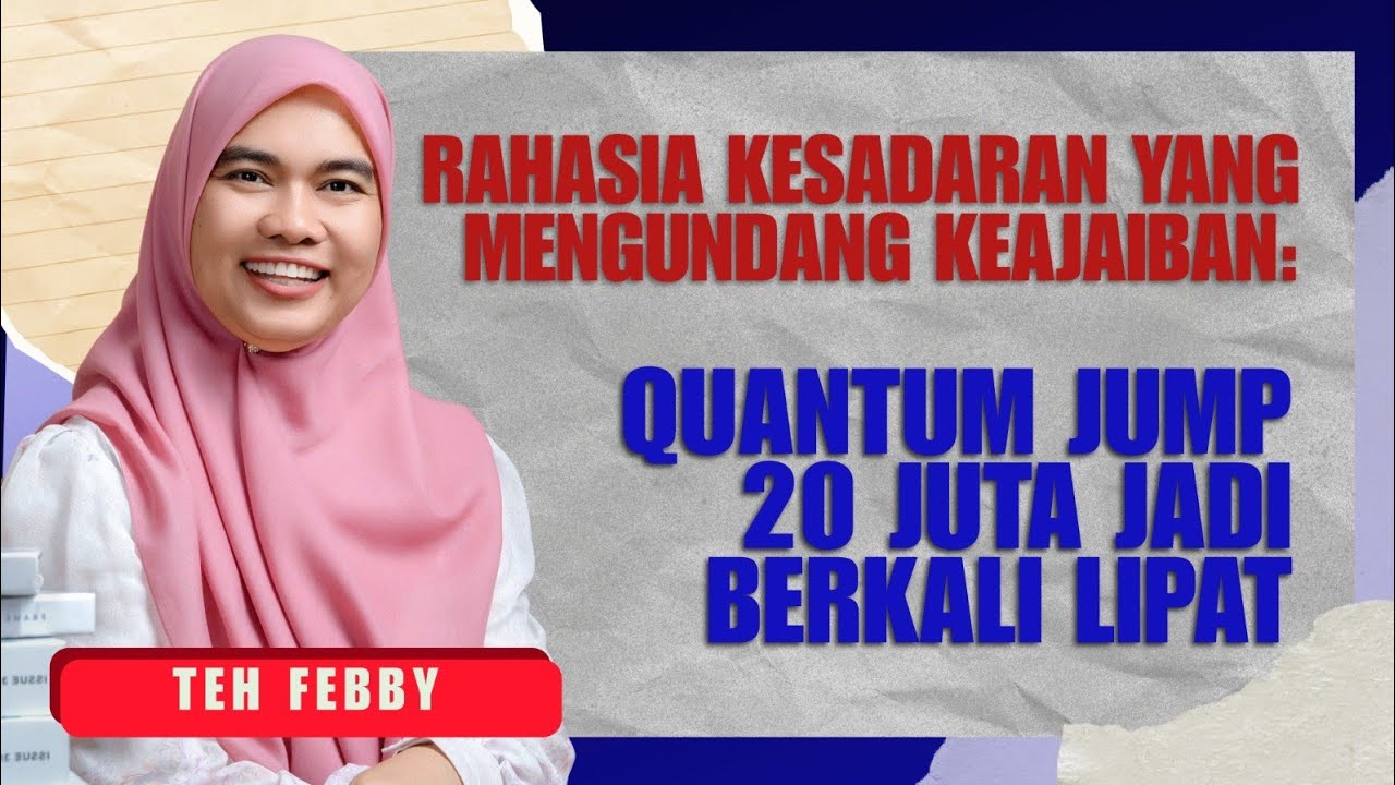 TEH FEBBY: RAHASIA KESADARAN YANG MENGUNDANG KEAJAIBAN: QUANTUM JUMP 20 JUTA JADI BERKALI LIPAT