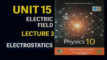 Class 10 Physics | Unit 15 Electrostatics | Lecture 3 | Electric Field Explained- NBF BOOK