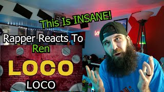 Rapper Reacts To Ren - Loco (Official Lyric Video)/ This was Insane!