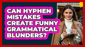 Can Hyphen Mistakes Create Funny Grammatical Blunders? - Lexicon Lounge