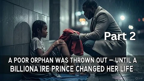 A poor orphan was thrown out — until a billionaire prince changed her life Part 2 #mustwatch #tales