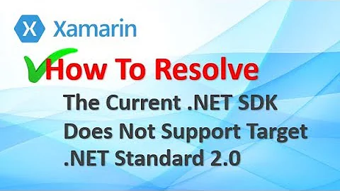 Xaramin - The Current .NET SDK Does Not Support Target .NET Standard 2.0