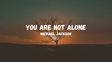 Michael Jackson - You Are Not Alone (Lyrics)